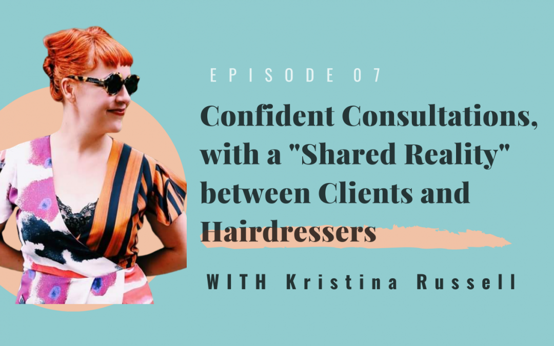Confident Consultations, with a “Shared Reality”  between Clients and Hairdressers