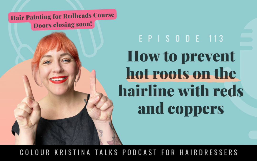 How to prevent hot roots on the hairline with Reds and Coppers