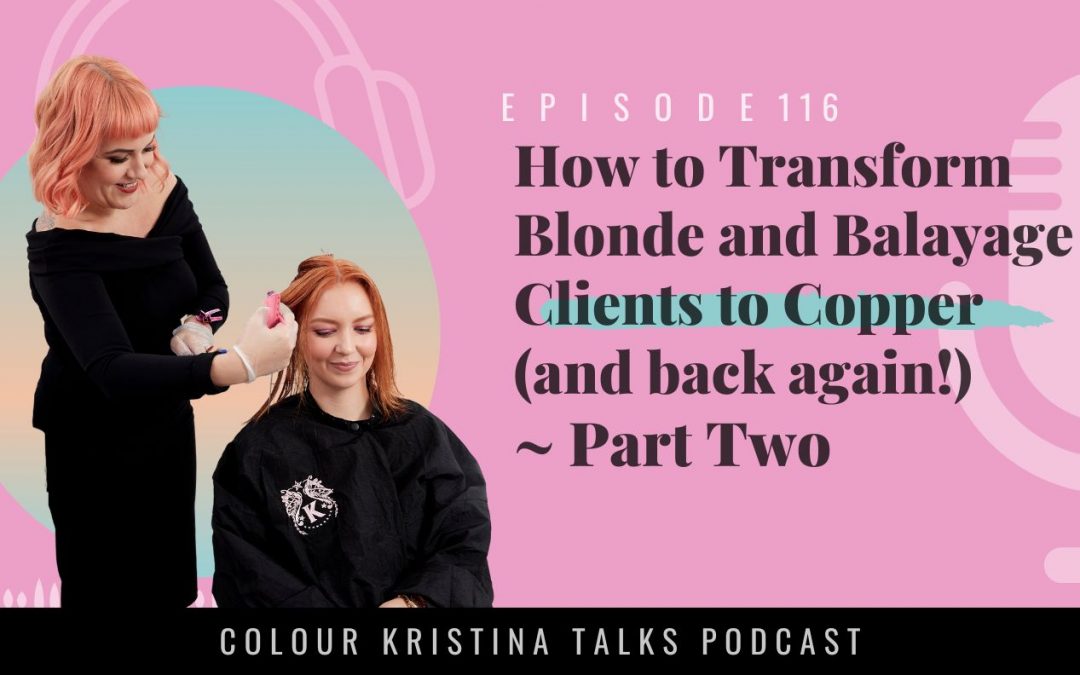 How to transform Balayage or Blonde Clients to Copper Hair Colour (and back again!) ~ Part Two