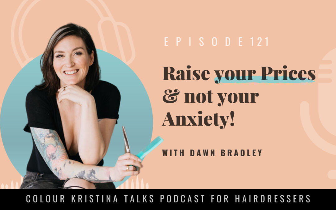 EP 121: Raise Your Prices & Not Your Anxiety, with Dawn Bradley