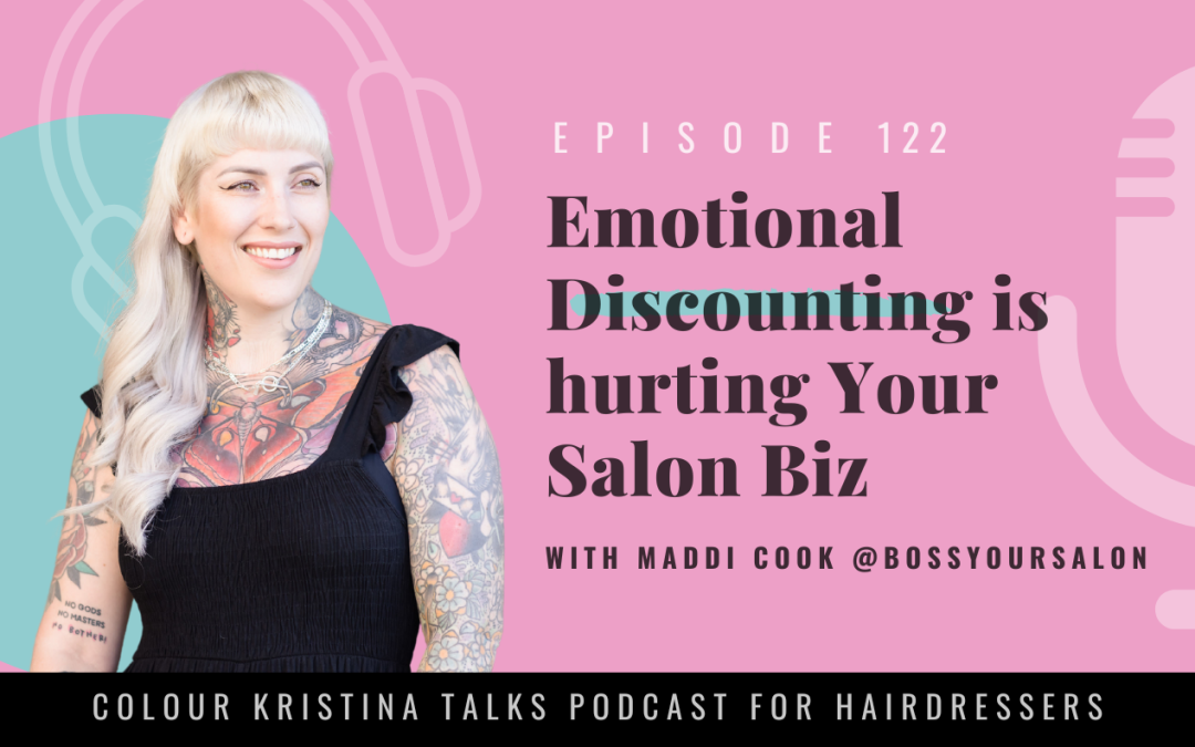 Emotional Discounting is hurting Your Salon Biz, with Maddi Cook