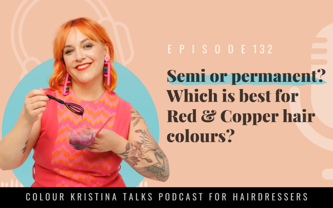 Semi or permanent? Which is best for Red & Copper hair colours?