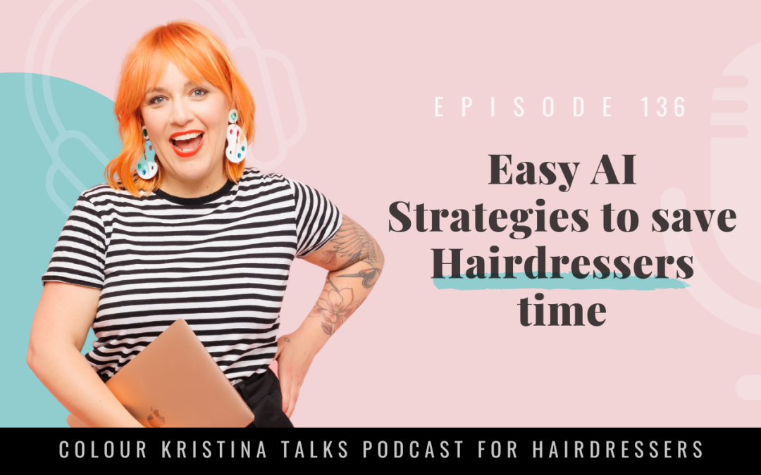 EP 136: Easy AI Strategies to save Hairdressers time