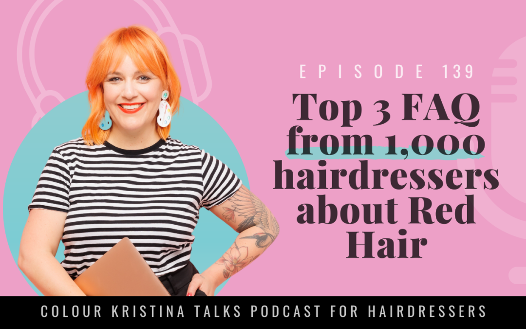 EP 139: Top 3 FAQs from 1,000 hairdressers about Red Hair