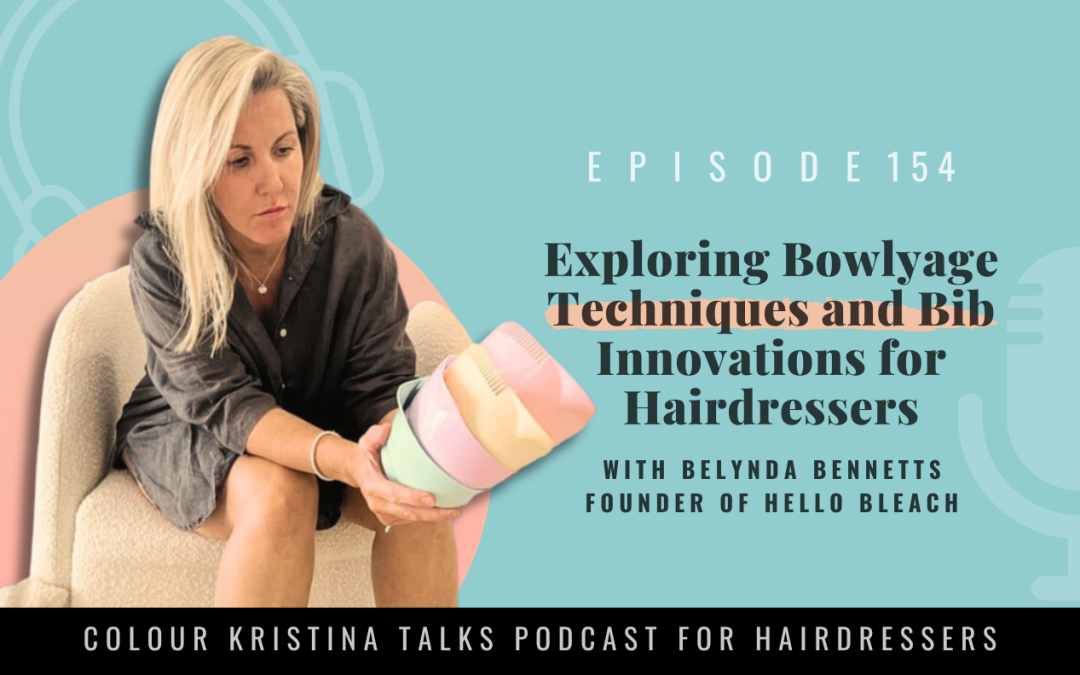 EP 154: Exploring Bowlyage Techniques and Bib Innovations for Hairdressers, with Belynda Bennetts
