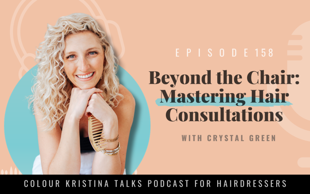 EP 158: Beyond the Chair: Mastering Hair Consultations, with Crystal Green