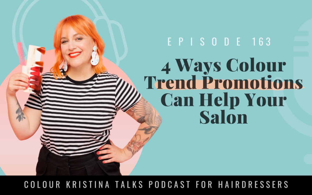 EP 163: 4 Ways Colour Trend Promotions Can Help Your Salon