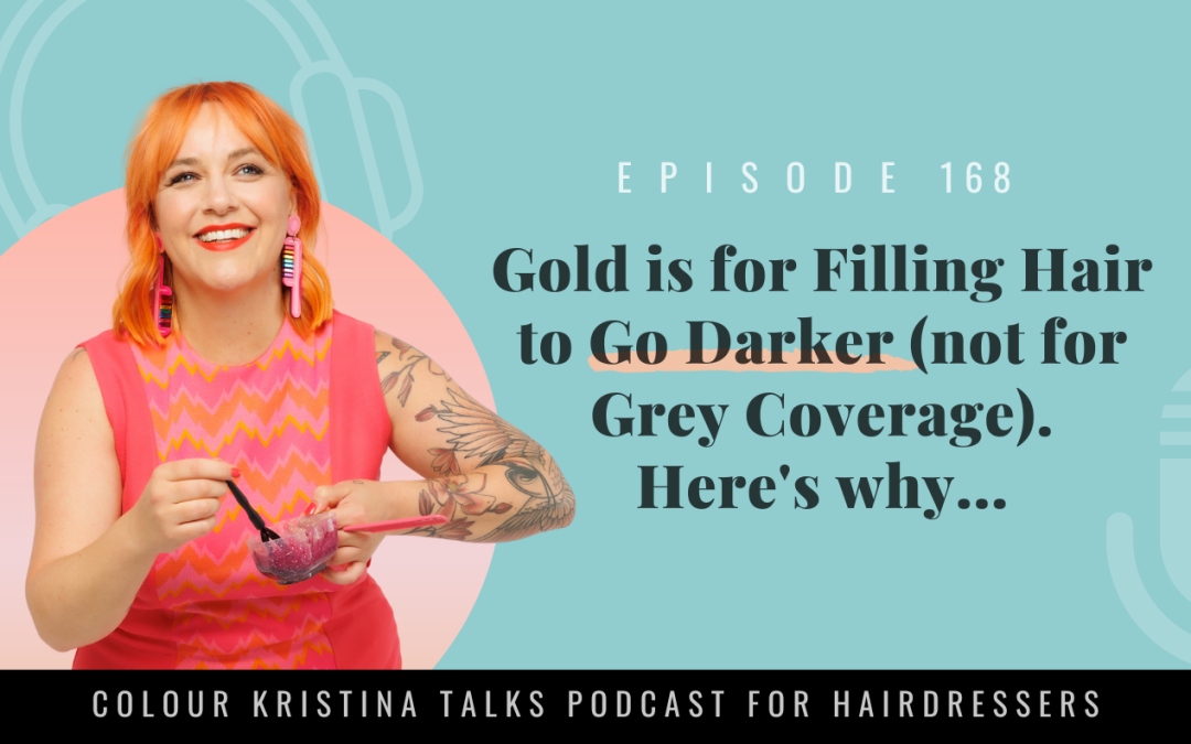EP 168: Gold is for Filling Hair to Go Darker (not for Grey Coverage). Here’s why…
